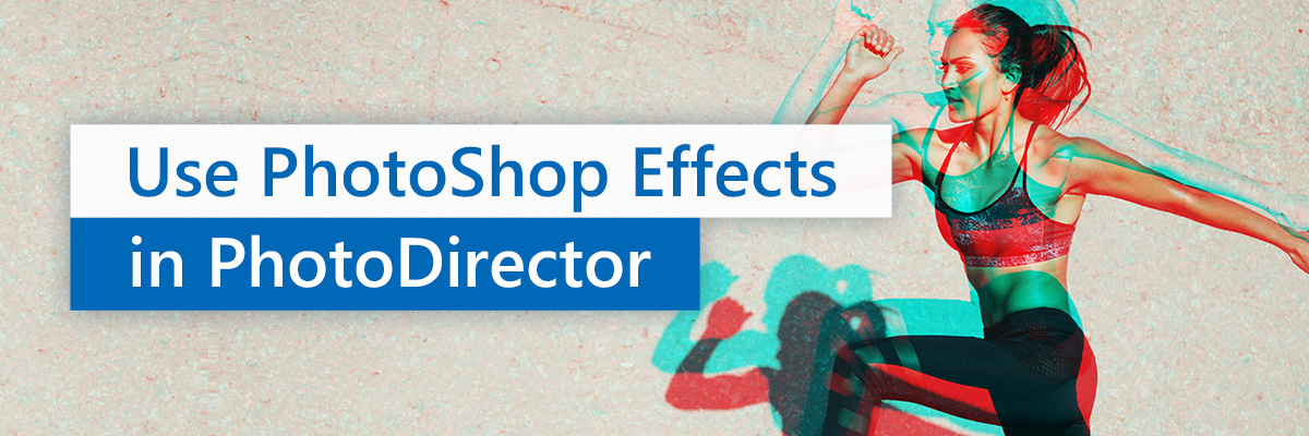 photoshop effect in PhotoDirector