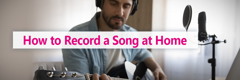 How to Record a Song at Home