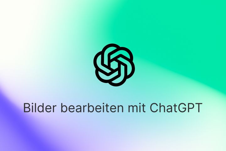 Mit ChatGPT Bilder bearbeiten. So funktioniert's