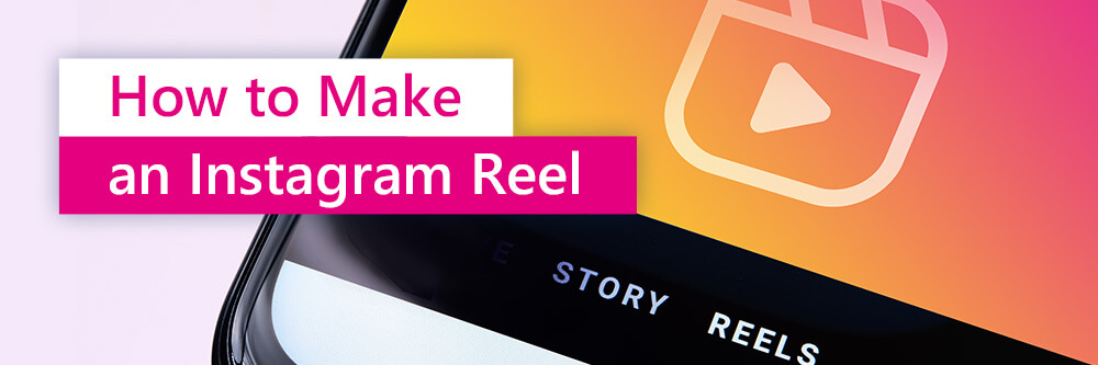 How to Make a Reel on Instagram