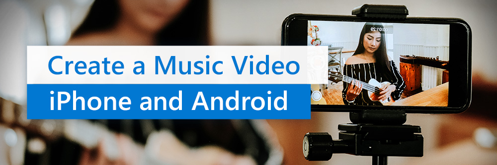 Make Music Videos on Your Phone