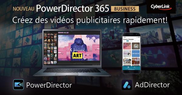 CyberLink lance PowerDirector 365 Business &amp; AdDirector App pour créer facilement des vidéo publicitaires professionnelles en quelques clics