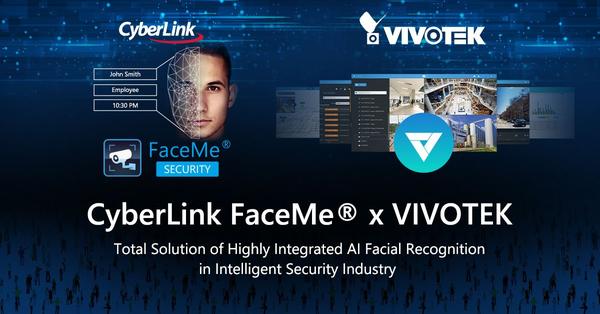 CyberLink Brings AI Biometric Capabilities to VIVOTEK’s Video Management Platform VAST 2, Creating New Cutting-edge Integrated Security Solutions