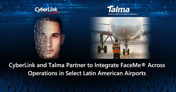 CyberLink and Talma Partner to Integrate FaceMe® Across Operations in Select Latin American Airports