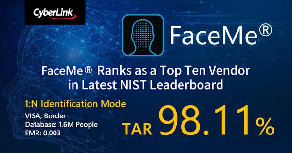 CyberLink’s FaceMe® AI Facial Recognition Engine Ranks as a Top Ten Vendor in Latest NIST Leaderboard