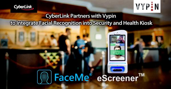 CyberLink Partners with Vypin to Integrate Facial Recognition into Security and Health Kiosk