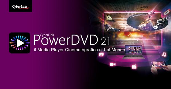 CyberLink Lancia PowerDVD 21, Ridefinisce il Meglio della Multimedialità tra Dispositivi Multipli 