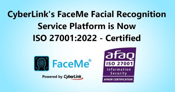 CyberLink’s FaceMe® Facial Recognition Service Platform Achieves ISO 27001:2022 Certification for Information Security Management