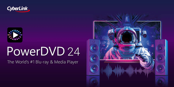 CyberLink Unveils PowerDVD 24 – Experience Home Cinema at Its Finest