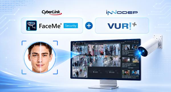 CyberLink and Innodep Partner to Expand AI-Powered Public Safety Surveillance Worldwide with FaceMe® Security and VURIX VMS